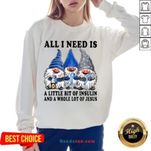 Top Gnomes All I Need Is A Little Bit Of Insulin Sweatshirt- Design By Handstee.com