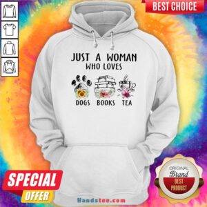 Top Just A Woman Who Loves Paw Dogs Books Tea Flowers Hoodie- Design By Handstee.com