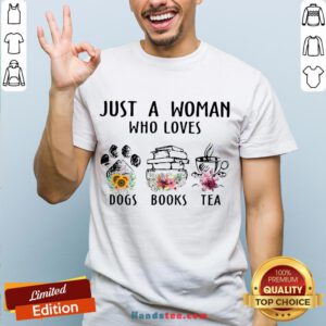 Top Just A Woman Who Loves Paw Dogs Books Tea Flowers Shirt- Design By Handstee.com