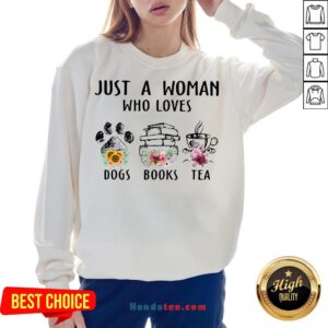 Top Just A Woman Who Loves Paw Dogs Books Tea Flowers Sweatshirtdh