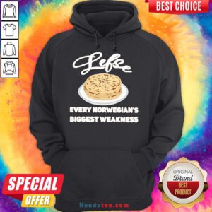 Top Lefse Every Norwegian’s Biggest Weakness Hoodie- Design By Handstee.com