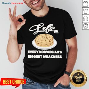 Top Lefse Every Norwegian’s Biggest Weakness Shirt