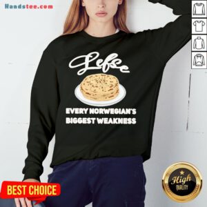 Top Lefse Every Norwegian’s Biggest Weakness Sweatshirt- Design By Handstee.com