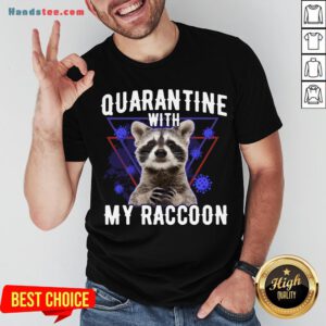 Top Quarantine With My Raccoon Funny Shirt- Design By Handstee.com