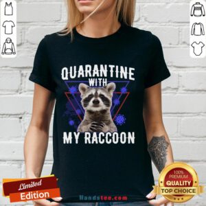 Top Quarantine With My Raccoon Funny V-neck- Design By Handstee.com