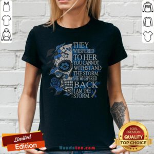 They Whispered To Her You Cannot Withstand The Storm She Whispered Back I Am The Storm V-neck