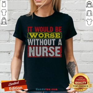 Frontline Essential Worker It Will Be Worse Without A Nurse V-neck - Design By Handstee.com