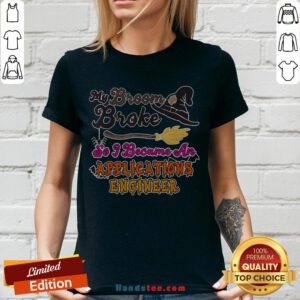 My Broom Broke So I Became An Applications Engineer V-neck - Design By Handstee.com