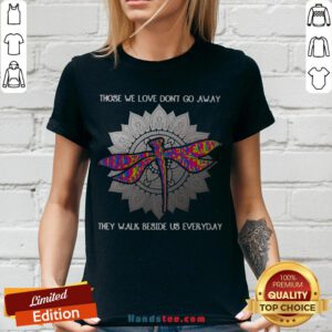Those We Love Don't Go Away They Walk Beside Us Every Day Sunflower Dragonfly V-neck - Design By Handstee.com