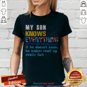 My Son Knows Everything If He Doesn't Know He Just Makes Stuff Up Really Fast V-neck - Design By Handstee.com