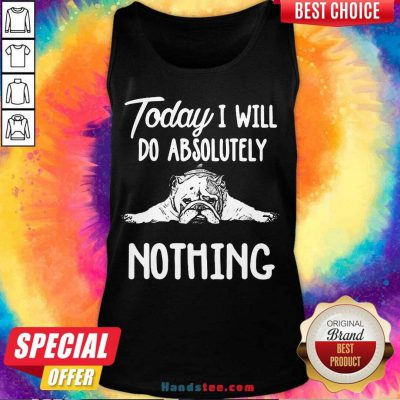 Awesome Bulldog Today I Will Do Absolutely Nothing Tank Top- Design By Handstee.com