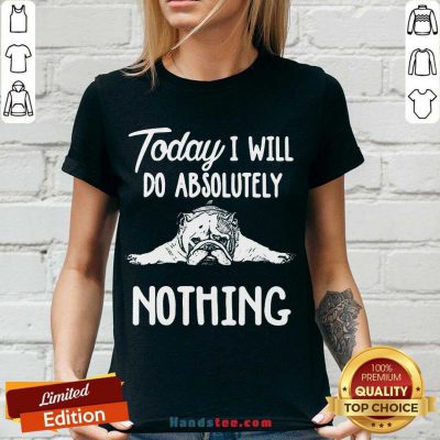 Awesome Bulldog Today I Will Do Absolutely Nothing V-neck- Design By Handstee.com