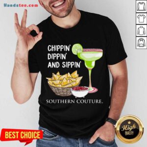 Chippin Dippin And Sippin Southern Couture Shirt- Design By Handstee.com