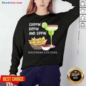 Chippin Dippin And Sippin Southern Couture Sweatshirt- Design By Handstee.com