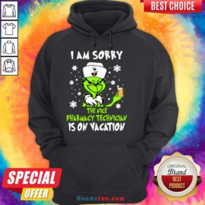 Awesome I Am Sorry The Nice Pharmacy Technician Is On Vacation Grinch Hoodie- Design By Handstee.com