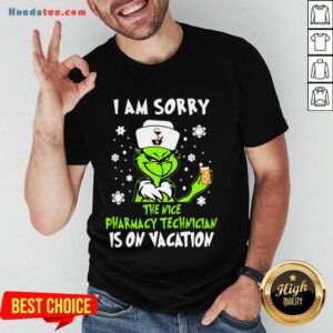 Awesome I Am Sorry The Nice Pharmacy Technician Is On Vacation Grinch Shirt- Design By Handstee.com