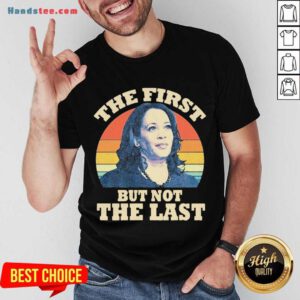 Kamala The First But Not The Last Vintage Shirt- Design By Handstee.com