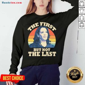 Kamala The First But Not The Last Vintage Sweatshirt- Design By Handstee.com