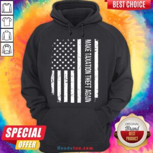 Awesome Make Taxation Theft Again American Flag Hoodie- Design By Handstee.com