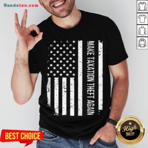 Awesome Make Taxation Theft Again American Flag Shirt- Design By Handstee.com