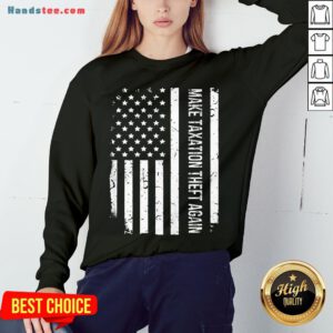 Awesome Make Taxation Theft Again American Flag Sweatshirt- Design By Handstee.com