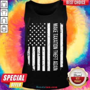 Awesome Make Taxation Theft Again American Flag Tank Top- Design By Handstee.com