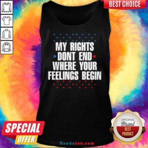 Awesome My Rights Don’t End Where Your Feelings Begin Star Tank-Top- Design By Proposetees.com