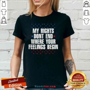 Awesome My Rights Don’t End Where Your Feelings Begin Star V-neck- Design By Proposetees.com