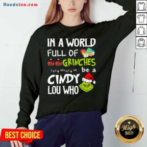 Awesome Santa Grinch In A World Full Of Grinches Be A Cindy Lou Who Christmas Sweater Sweatshirt- Design By Handstee.com
