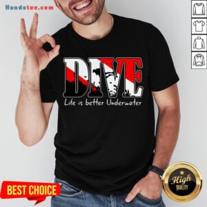 Awesome Scuba Diving Dive Life Is Better Underwater Shirt- Design By Handstee.com
