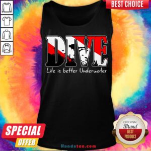 Awesome Scuba Diving Dive Life Is Better Underwater Tank Top- Design By Handstee.com
