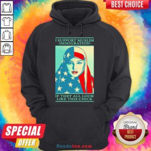 Awesome Shepard Fairey I Support Muslim Immigration If They All Look Like This Chick Hoodie- Design By Handstee.com