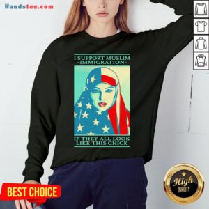 Awesome Shepard Fairey I Support Muslim Immigration If They All Look Like This Chick Sweatshirt- Design By Handstee.com