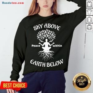 Awesome Sky Above Peace Within Earth Below Yoga Sweatshirt- Design By Handstee.com