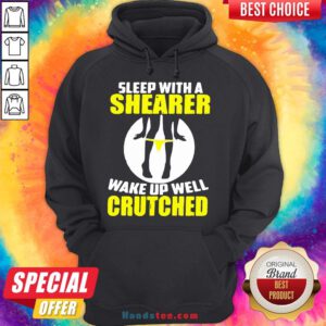 Awesome Sleep With A Shearer Wake Up Well Crutched Hoodie- Design By Handstee.com