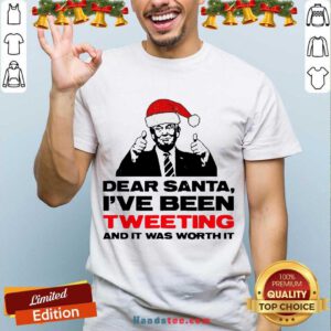 Trump Dear Santa I’ve Been Tweeting And It Was Worth It Ugly Shirt- Design By Handstee.com