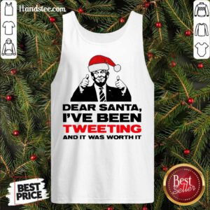 Trump Dear Santa I’ve Been Tweeting And It Was Worth It UglyTank-Top- Design By Handstee.com