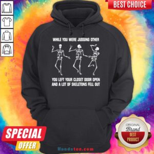 Awesome While You Were Judging Other You Left Your Closet Door Open And A Lot Of Skeletons Fell Out ShirtAwesome While You Were Judging Other You Left Your Closet Door Open And A Lot Of Skeletons Fell Out Hoodie