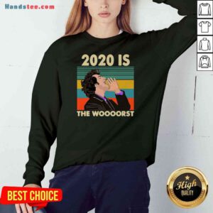 Funny 2020 Is The Woooorst Vintage Sweatshirt- Design By Proposetees.com