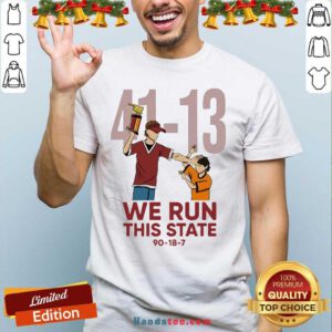 41 13 We Run This State 90 18 7 Shirt- Design By Handstee.com