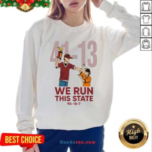 41 13 We Run This State 90 18 7 Sweatshirt- Design By Handstee.com