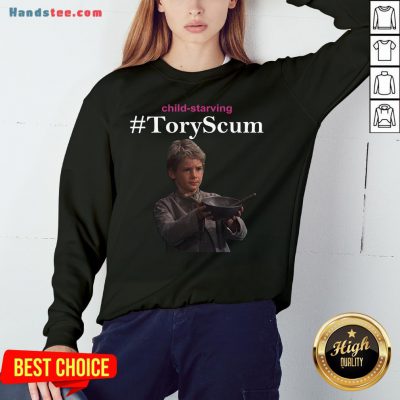 Funny Child Starving Tory Scum Sweatshirt- Design By Handstee.com