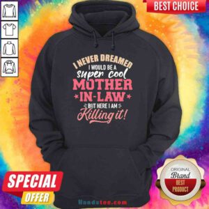 Funny I Never Dreamed I Would Be A Super Cool Mother In Law Hoodie- Design By Proposetees.com