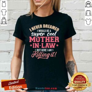 Funny I Never Dreamed I Would Be A Super Cool Mother In Law V-neck- Design By Proposetees.com