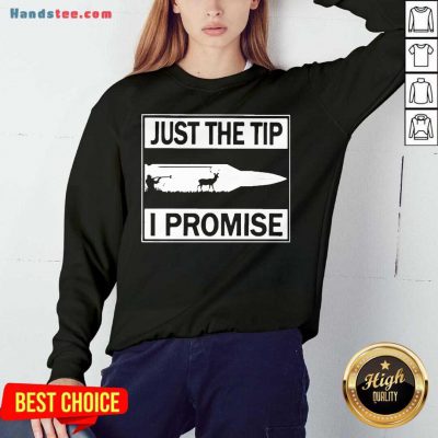 Just The Tip I Promise Sweatshirt- Design By Handstee.com