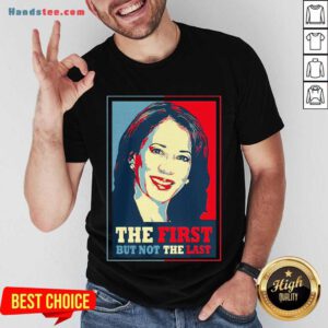 Kamala The First But Not The Last Shirt- Design By Handstee.com