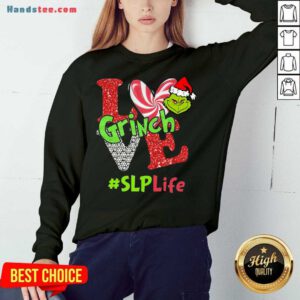 Funny Love Grinch #SLP Life Christmas Sweatshirt- Design By Handstee.com