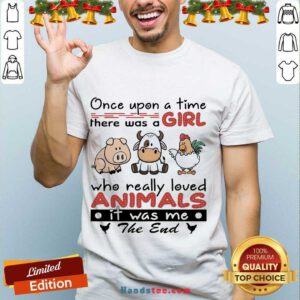 Funny Once Upon A Time There Was A Girl Who Really Loved Animals It Was Me The End Shirt- Design By Handstee.com