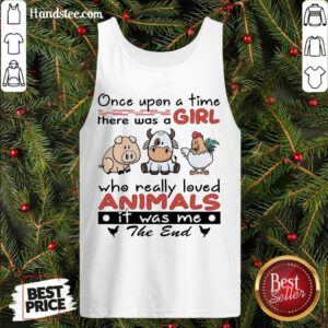 Funny Once Upon A Time There Was A Girl Who Really Loved Animals It Was Me The End Tank Top- Design By Handstee.com