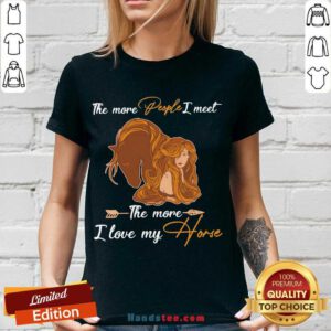 The More People I Meet The More I Love My Horse V-neck- Design By Handstee.com